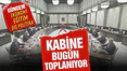 Kabine bugün toplanıyor!