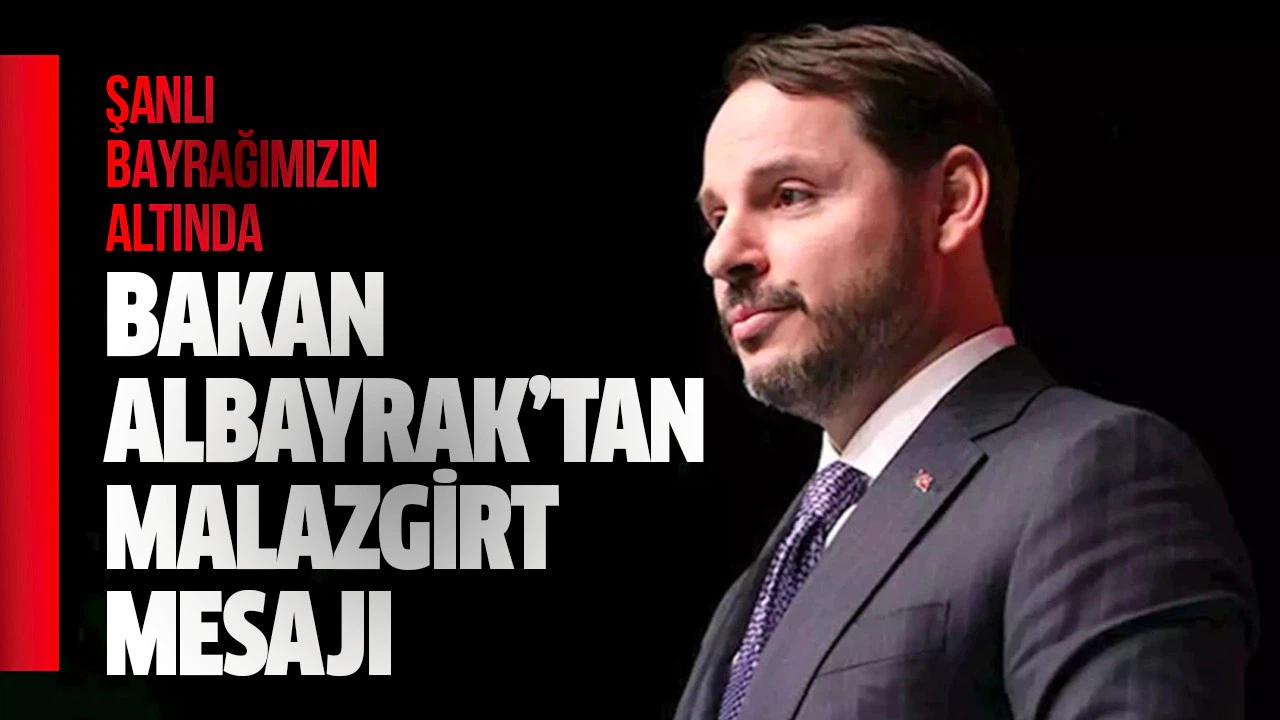 Bakan Albayrak'tan Malazgirt mesajı