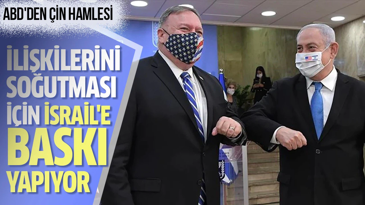 ABD, Çin ile ilişkilerini soğutması için İsrail'e baskı yapıyor