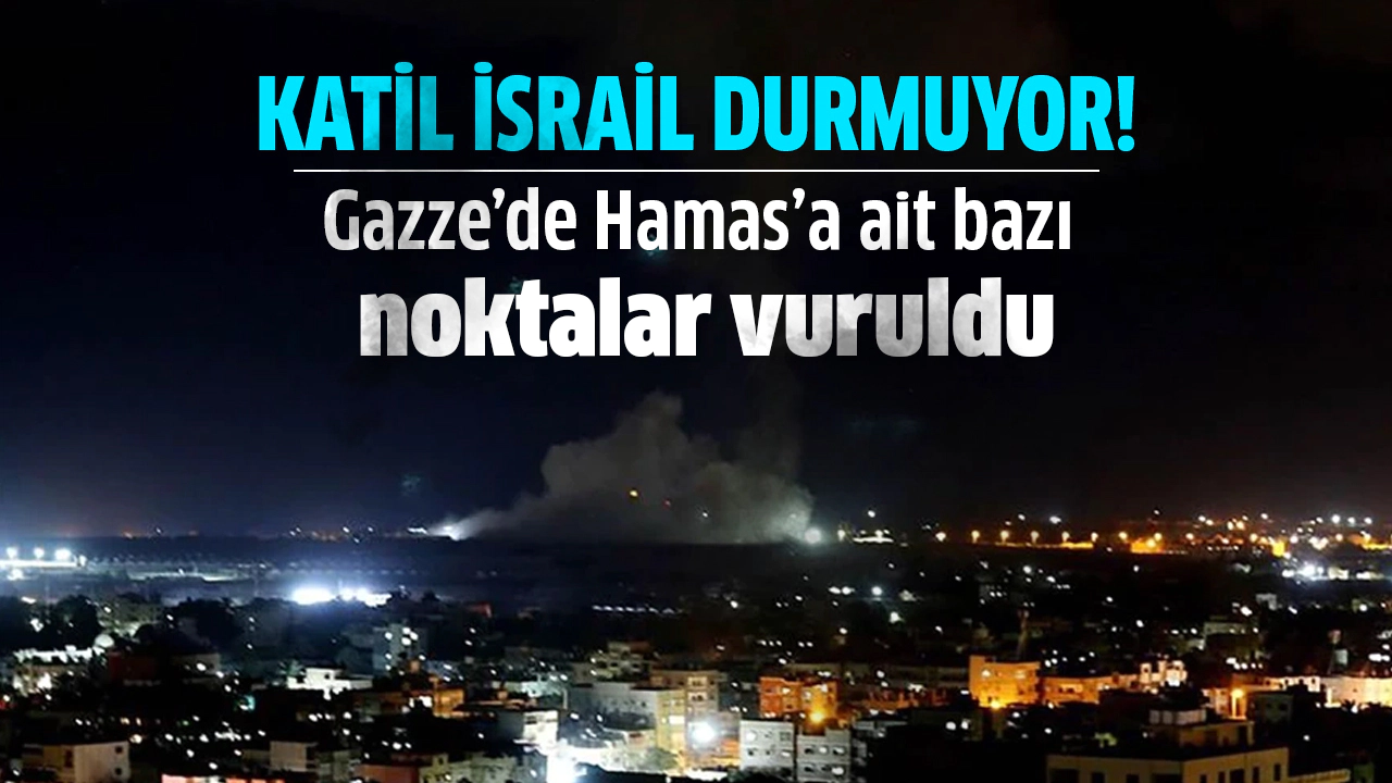 İsrail Gazze'de Hamas'a ait bazı noktaları vurdu