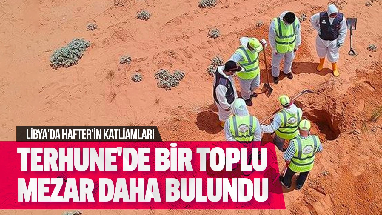 Libya'da Hafter'den kurtarılan Terhune'de bir toplu mezar daha bulundu