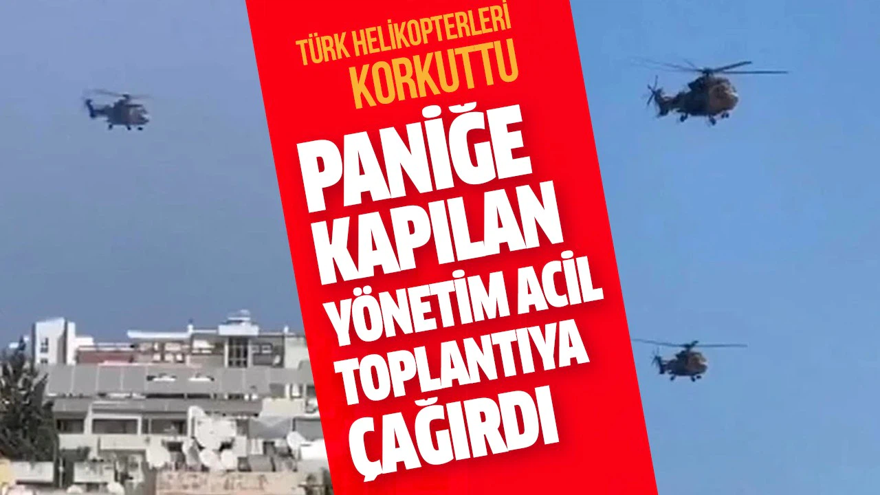 Türk helikopterleri korkuya neden oldu
