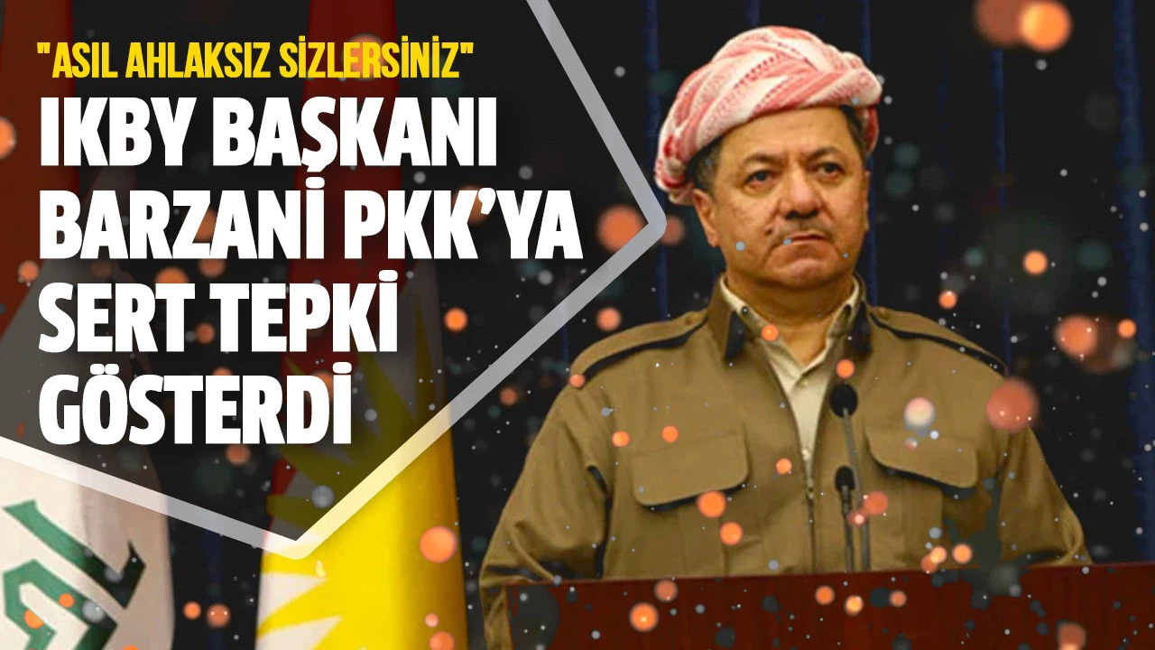 Barzani PKK’ya sert çıktı: Asıl ahlaksız sizlersiniz