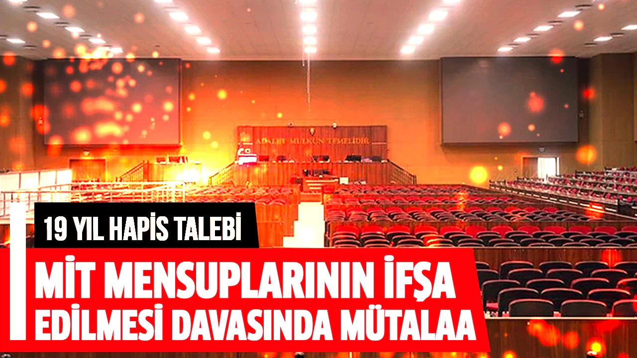 MİT mensuplarının ifşa edilmesi davasında mütalaa