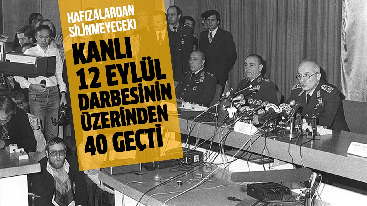 Kanlı 12 Eylül darbesinin üzerinden 40 yıl geçti