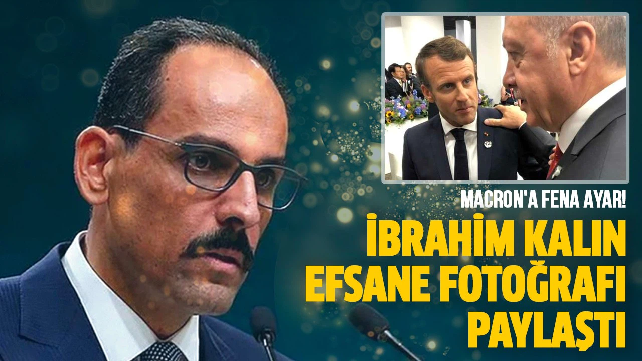 Macron'a fena ayar! İbrahim Kalın efsane fotoğrafı paylaştı