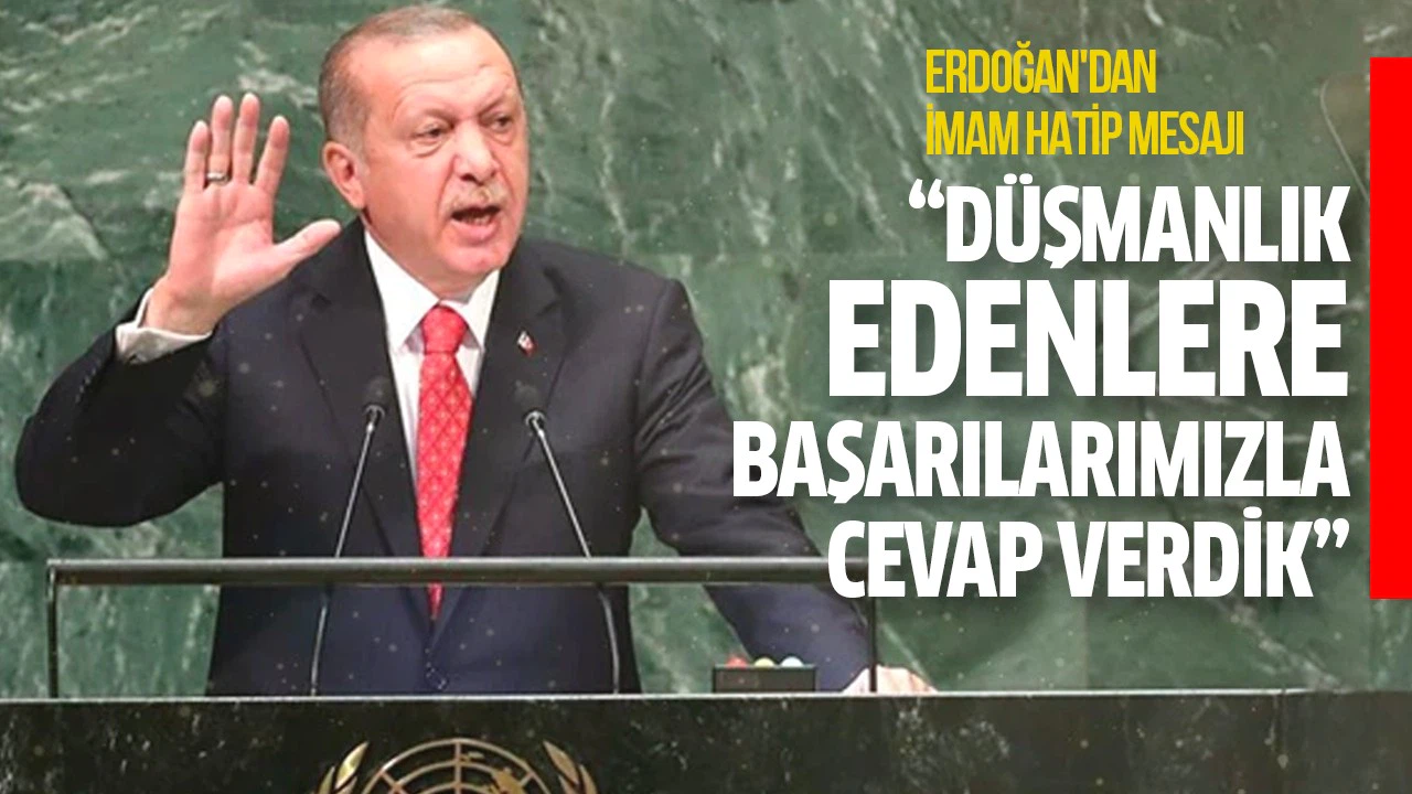 Erdoğan: İmam hatip nesli olarak bize düşmanlık edenlere cevabımızı başarılarımızla verdik