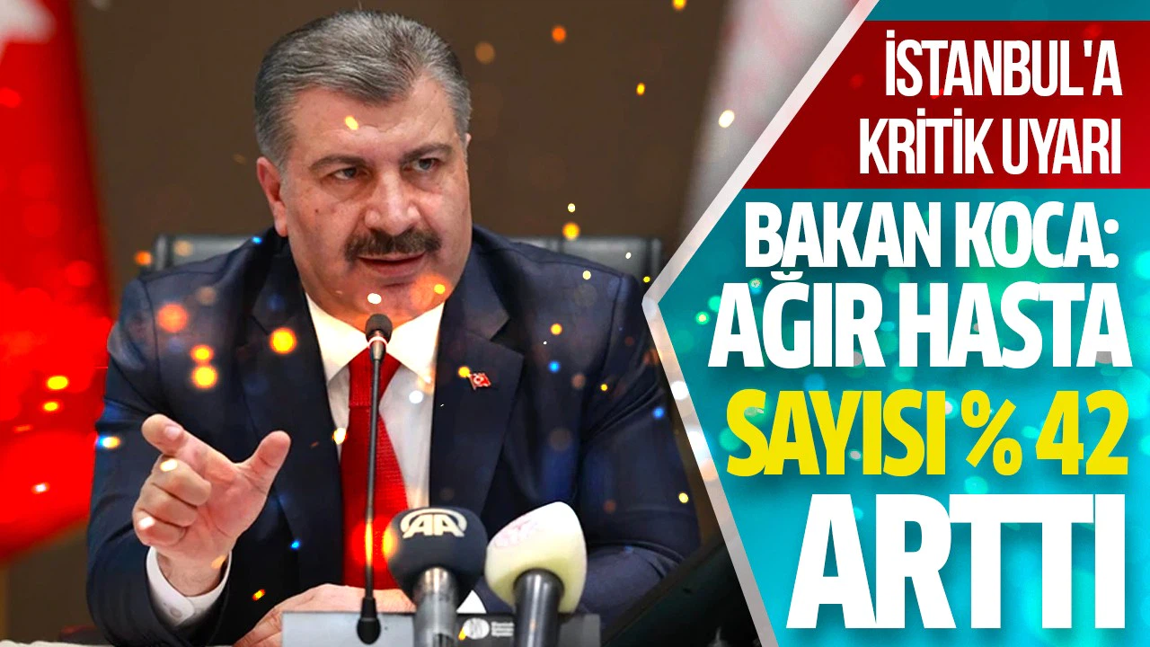 Koca:Ağır hasta sayısı yüzde 42 arttı
