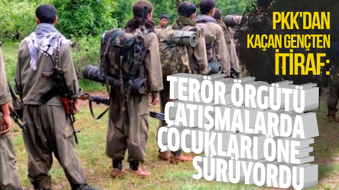 PKK'dan kaçan genç: Terör örgütü çatışmalarda çocukları öne sürüyordu