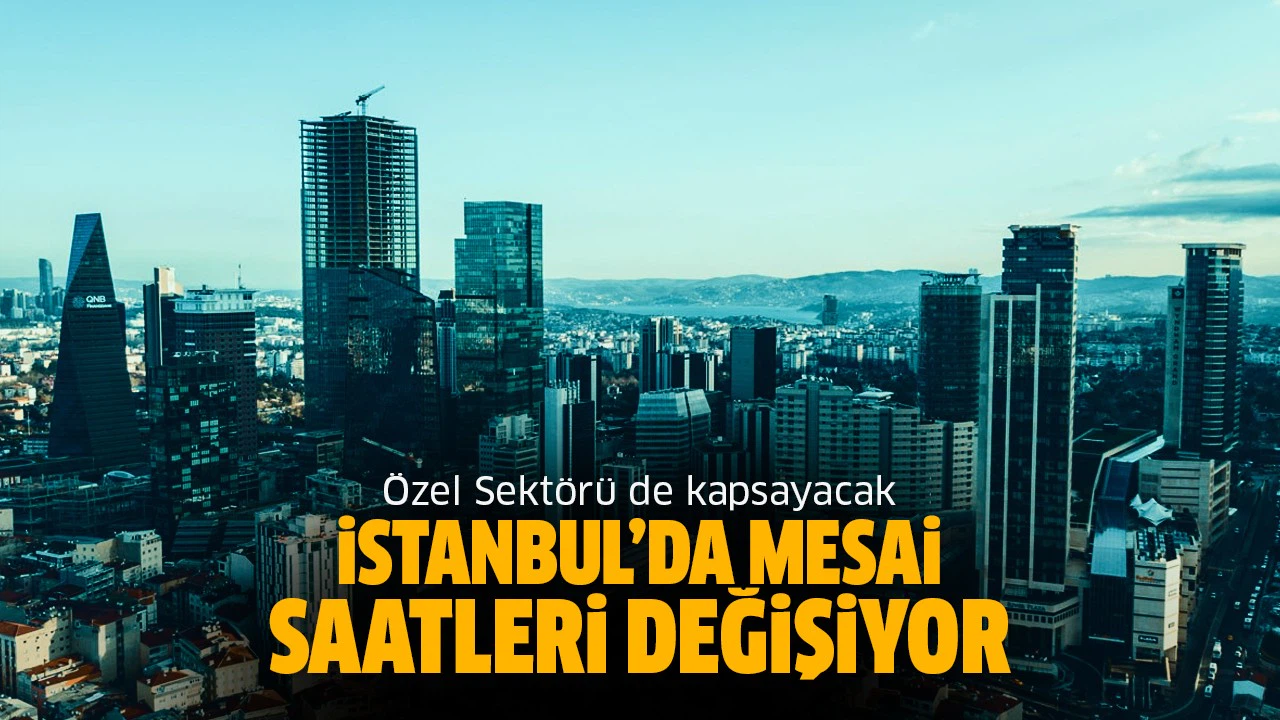 İstanbul'da mesai saatleri değişiyor!