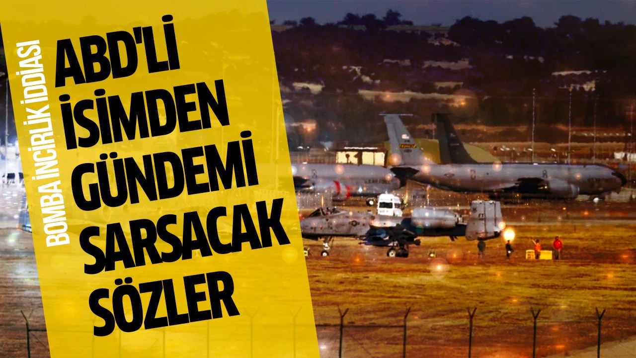 ABD'li isimden İncirlik iddiası