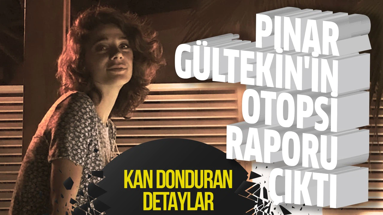 Pınar Gültekin'in otopsi raporu Çıktı! Cinayetle ilgili kan donduran detaylar var