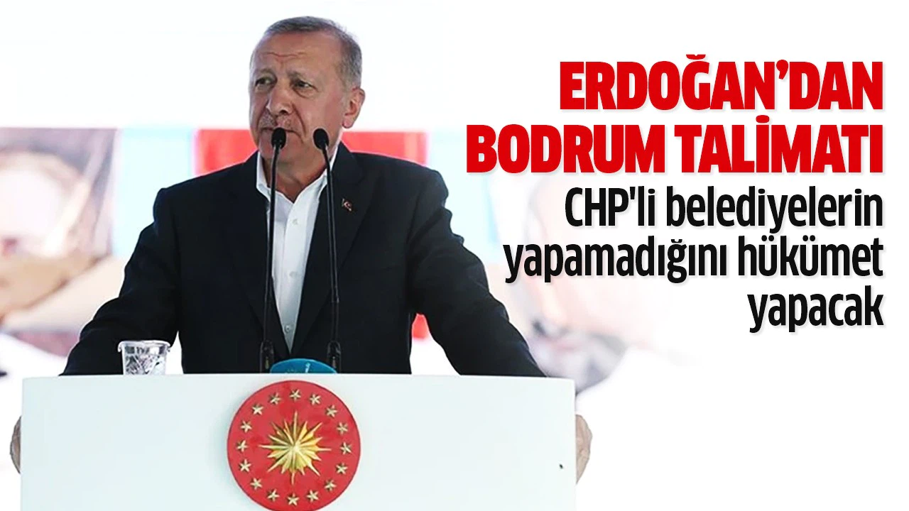 Başkan Erdoğan Bodrum için talimat verdi