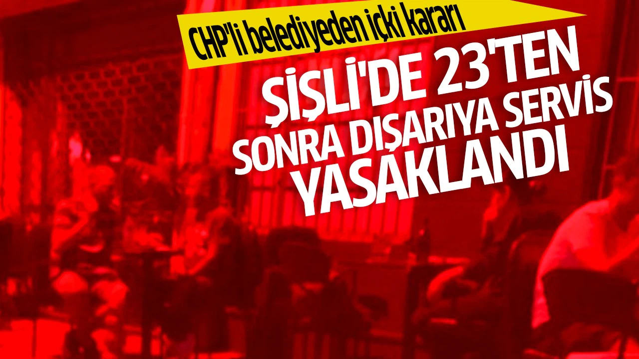 Şişli'de mekanların 23.00'ten sonra dışarıya içki servisi yasaklandı