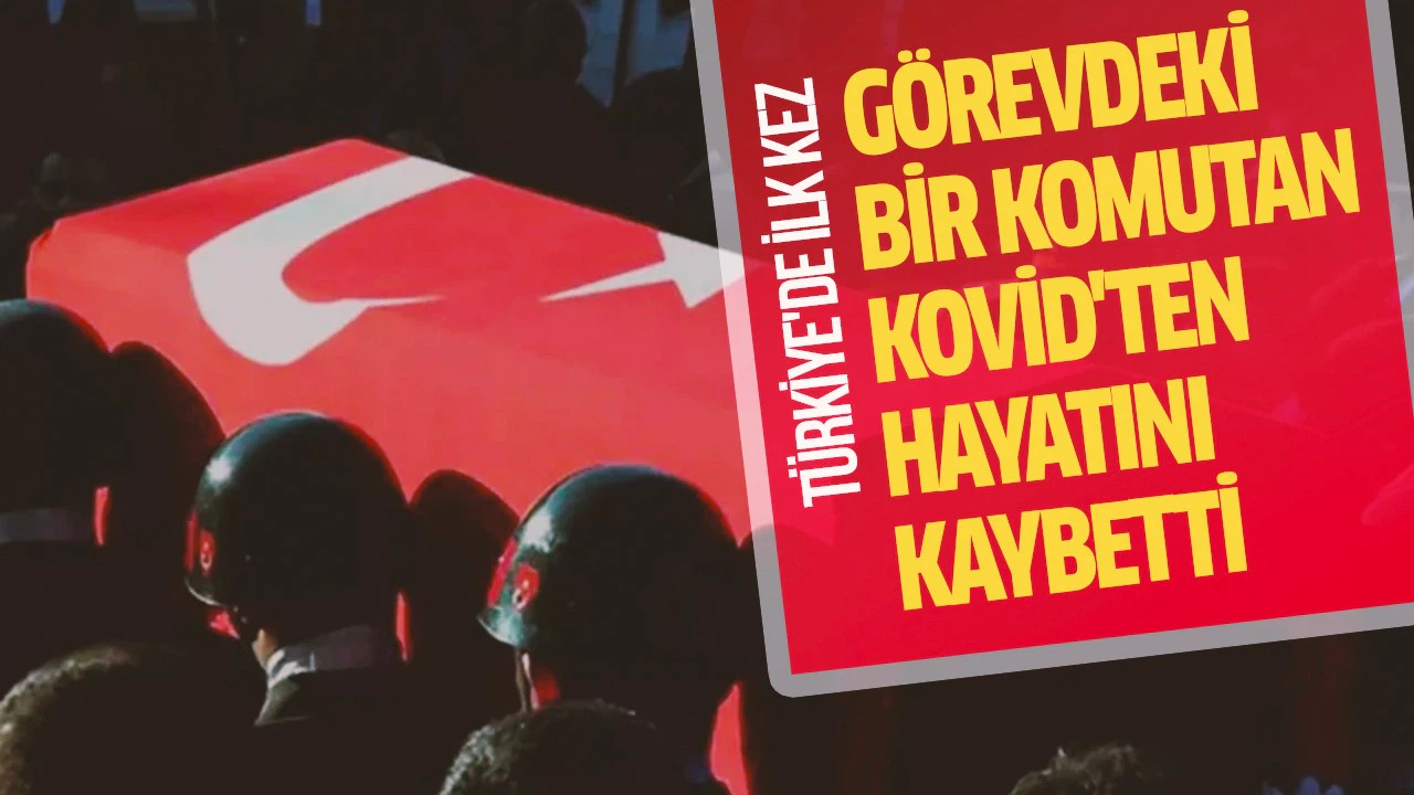 Binbaşı Halil İbrahim Kaya koronavirüs nedeniyle hayatını kaybetti