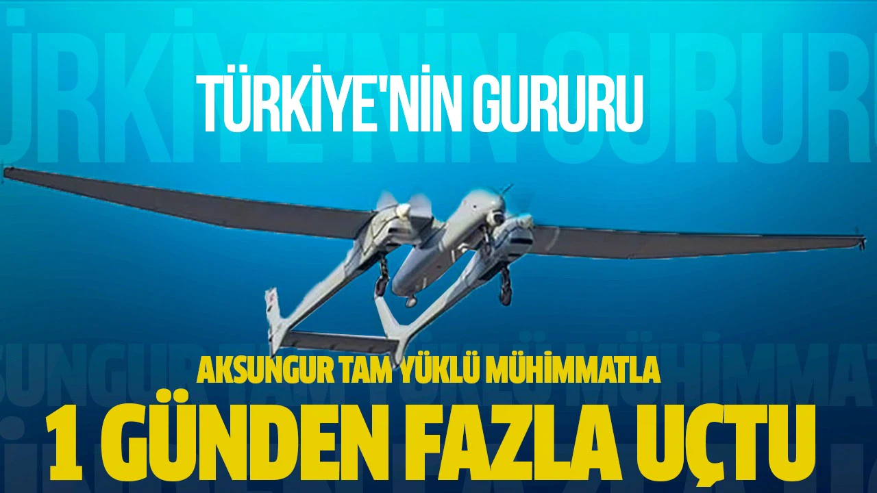 Aksungur tam yüklü mühimmatla 1 günden fazla uçtu