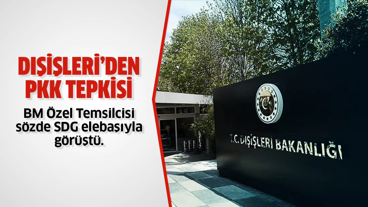 Dışişlerinden BM Özel Temsilcisinin sözde SDG elebaşıyla görüşmesine tepki