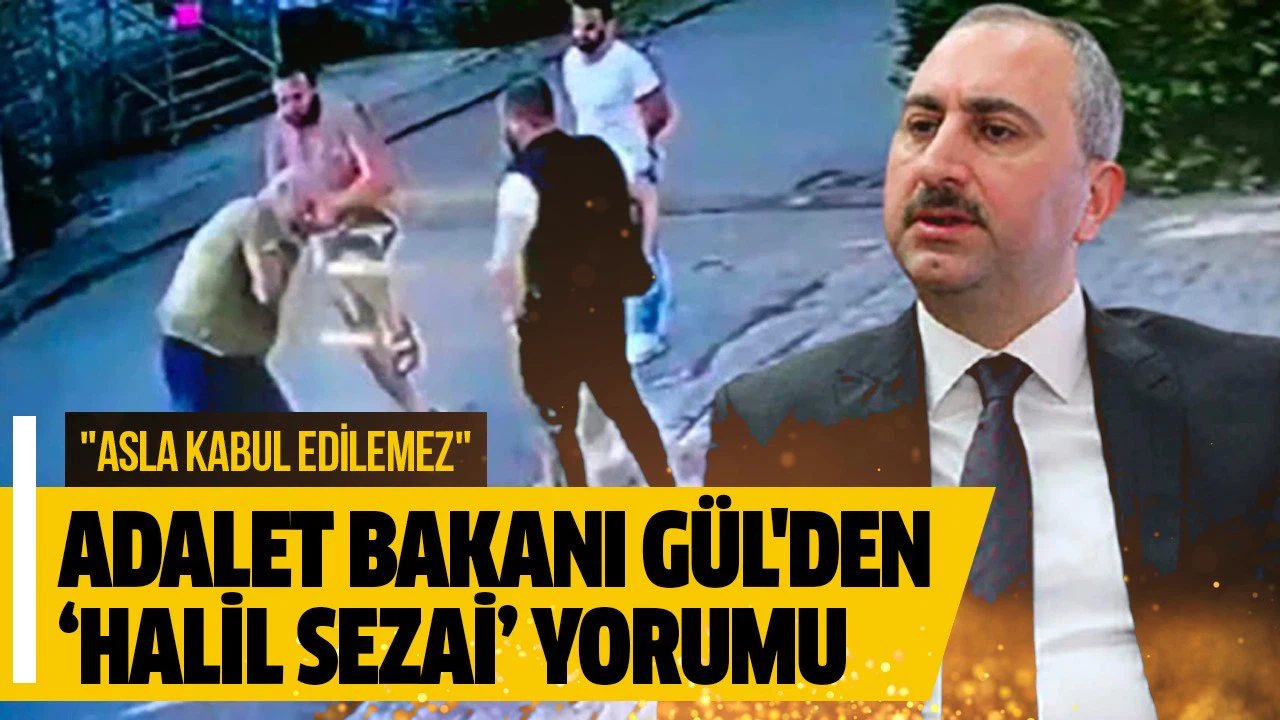 Adalet Bakanı Abdulhamit Gül'den ‘Halil Sezai’ yorumu