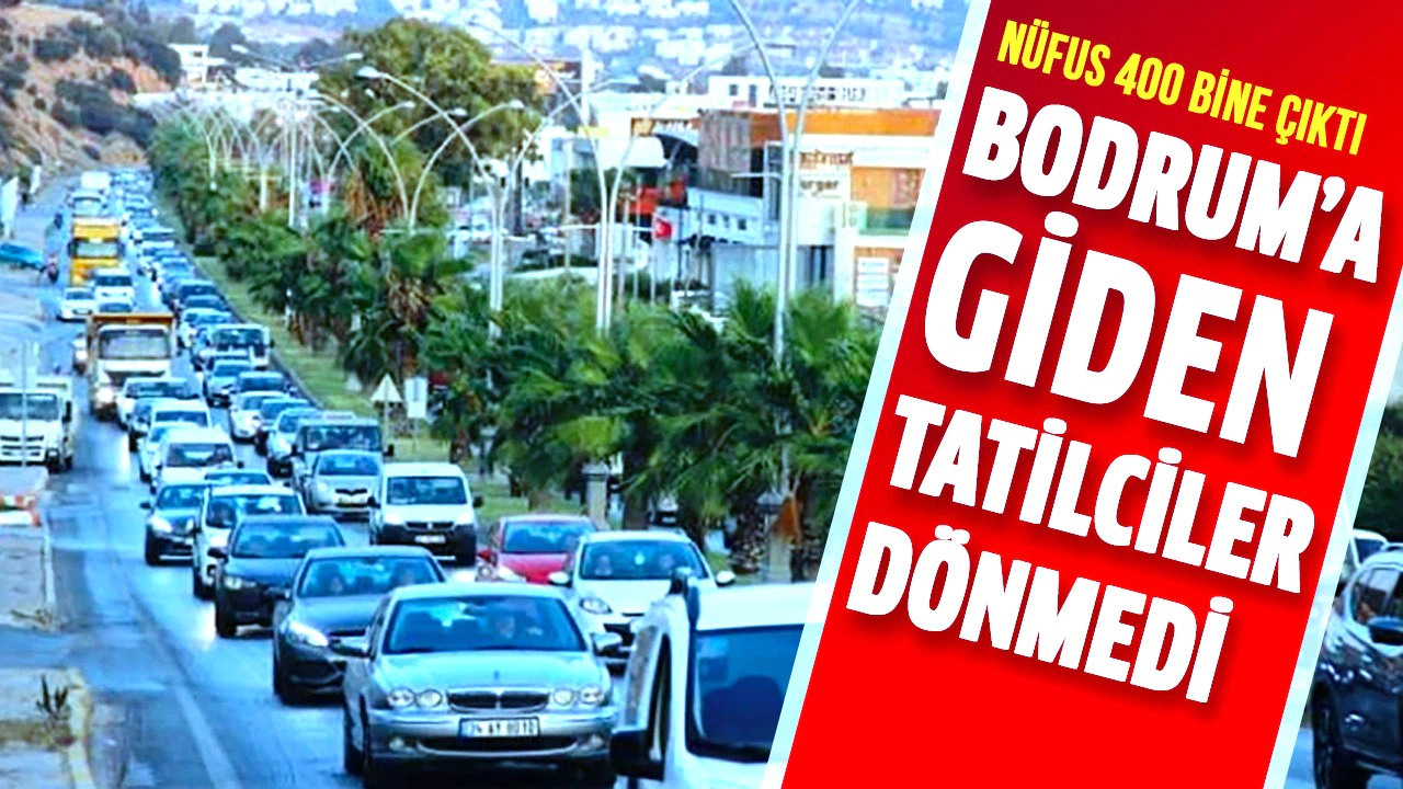 Bodrum’a giden tatilciler dönmedi, nüfus 400 bine çıktı