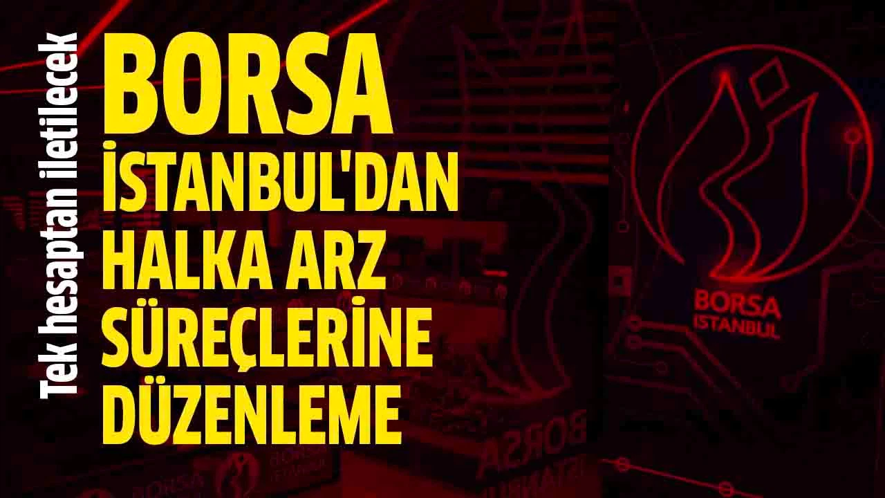 Borsa İstanbul'dan halka arz süreçlerine yeni düzenleme