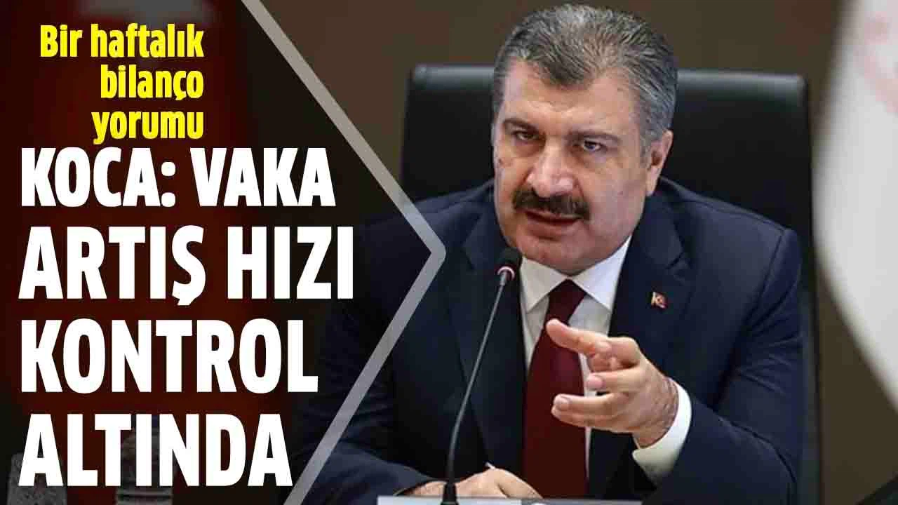 Sağlık Bakanı Fahrettin Koca: Vaka artış hızı kontrol altında