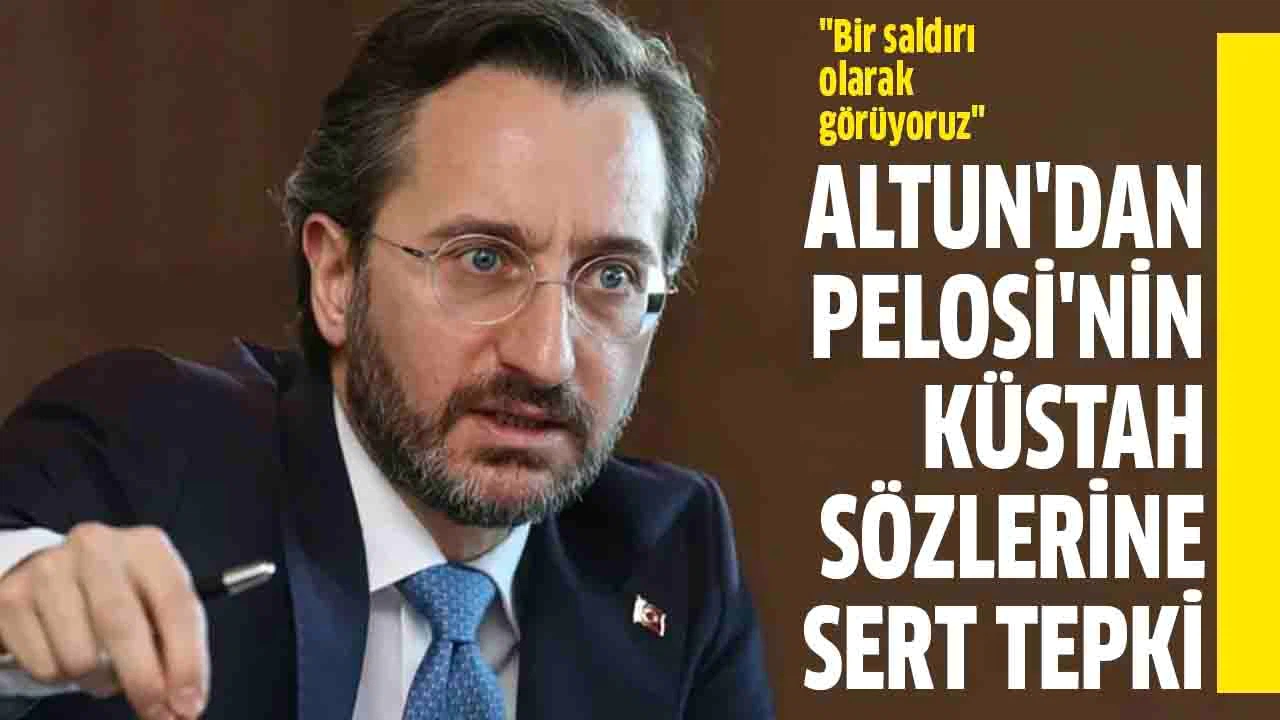 İletişim Başkanı Altun'dan Pelosi'nin küstah sözlerine sert tepki!