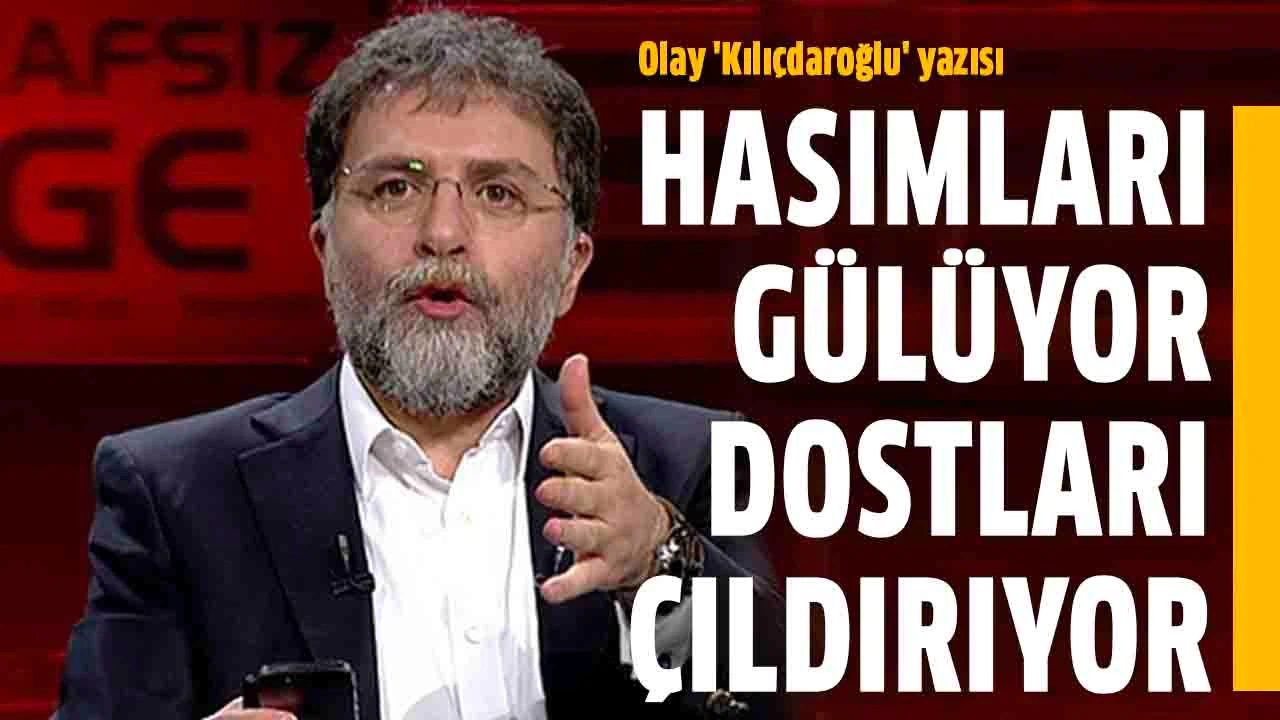 Ahmet Hakan'dan olay Kılıçdaroğlu yazısı