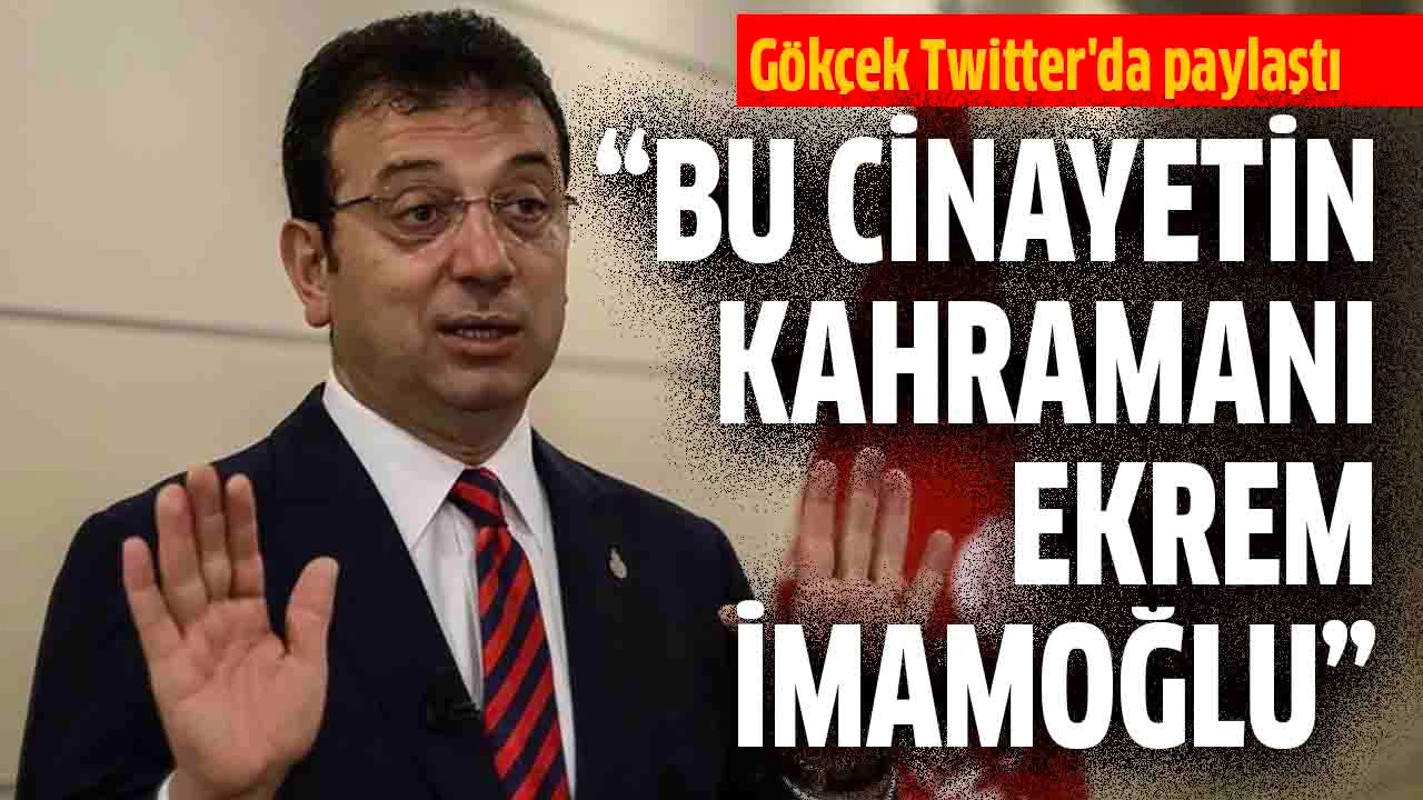 "Bu cinayetin kahramanı Ekrem İmamoğlu"