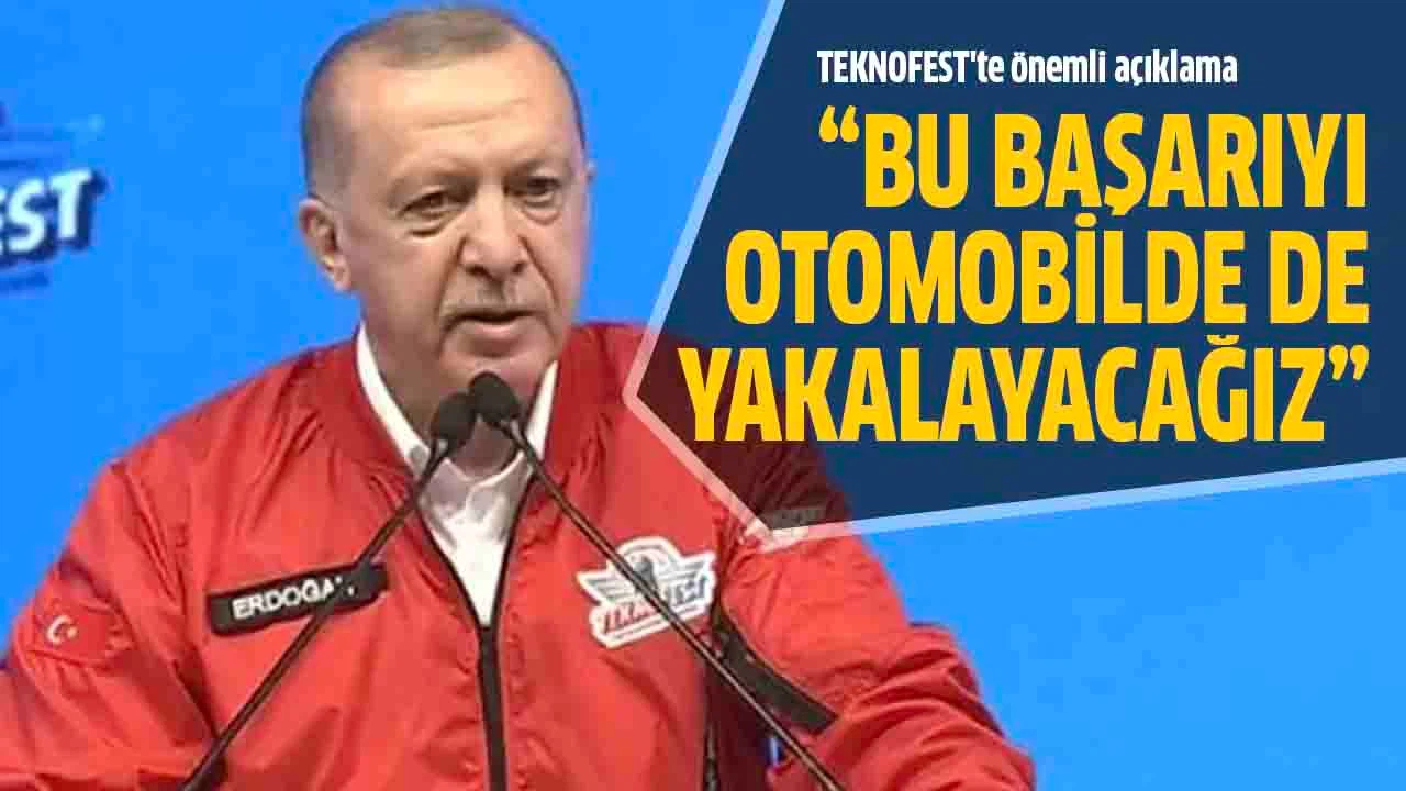 Erdoğan: "Bu başarıyı otomobilde de yakalayacağız"