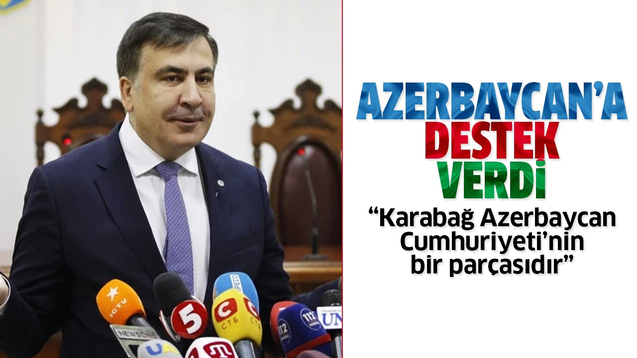 Gürcistan eski Devlet Başkanı Saakaşvili: Karabağ Azerbaycan Cumhuriyeti’nin bir parçasıdır