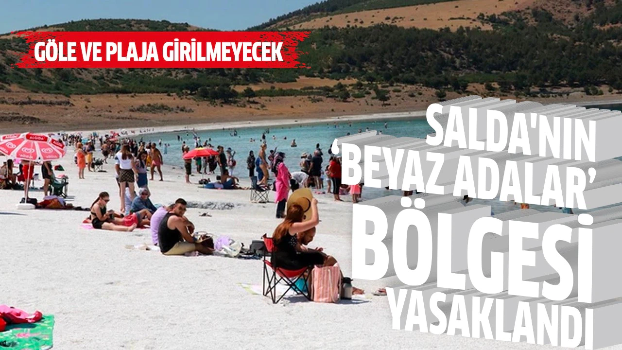 Salda'nın 'Beyaz Adalar' bölgesinde göle ve plaja giriş yasaklandı