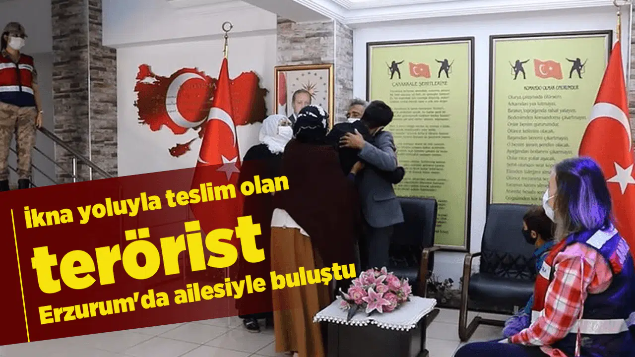 İkna yoluyla teslim olan terörist Erzurum'da ailesiyle buluştu