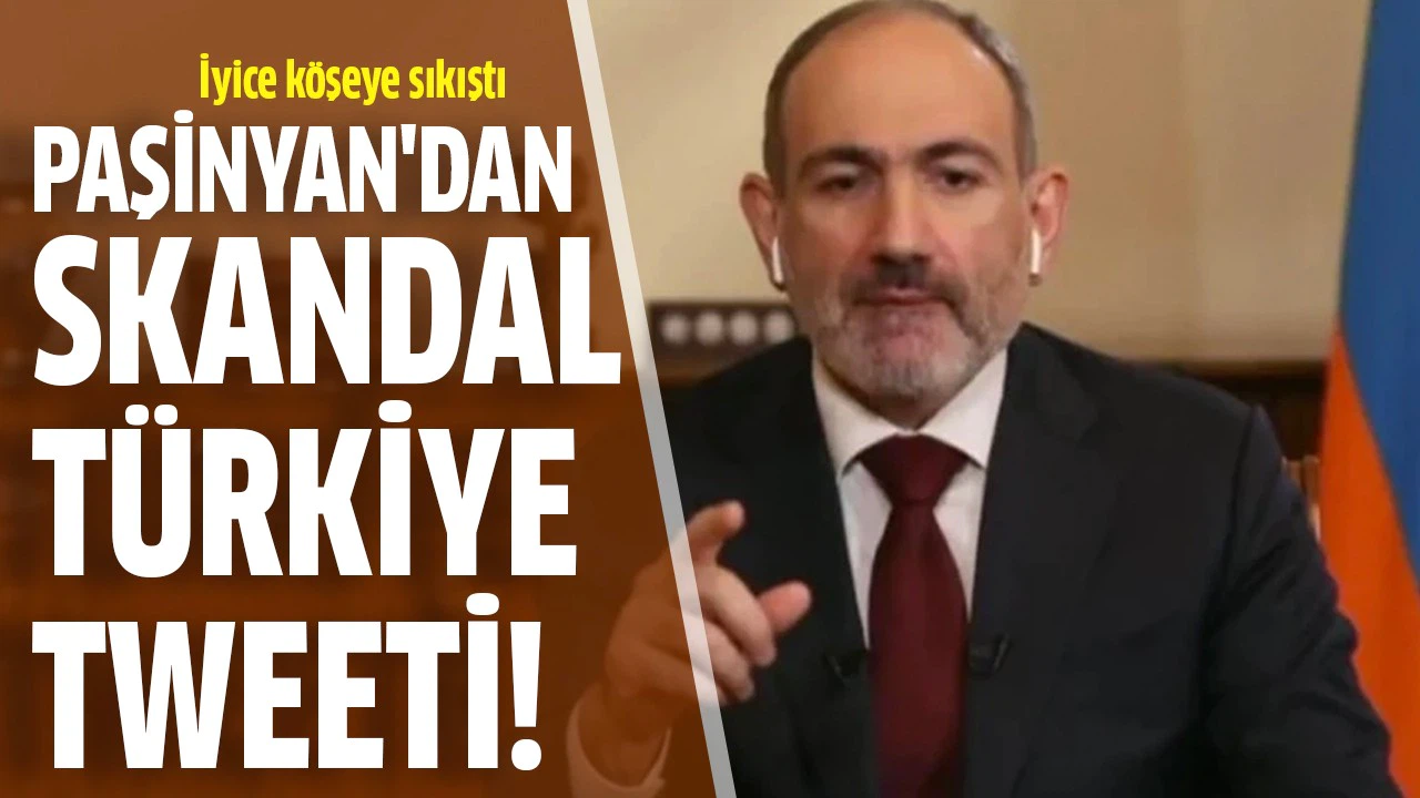 Paşinyan'dan skandal Türkiye tweeti!