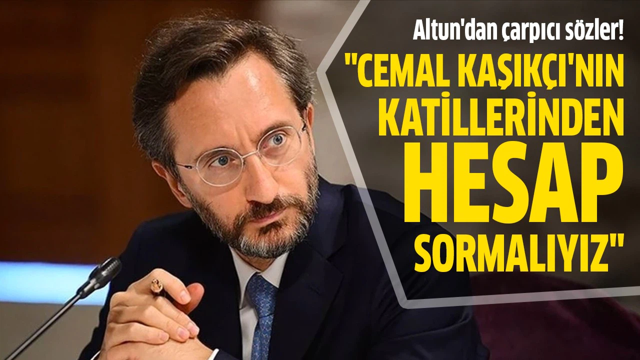 İletişim Başkanı Altun: Hepimiz Cemal Kaşıkçı'nın katillerini tanıyoruz ve onlardan hesap sormalıyız