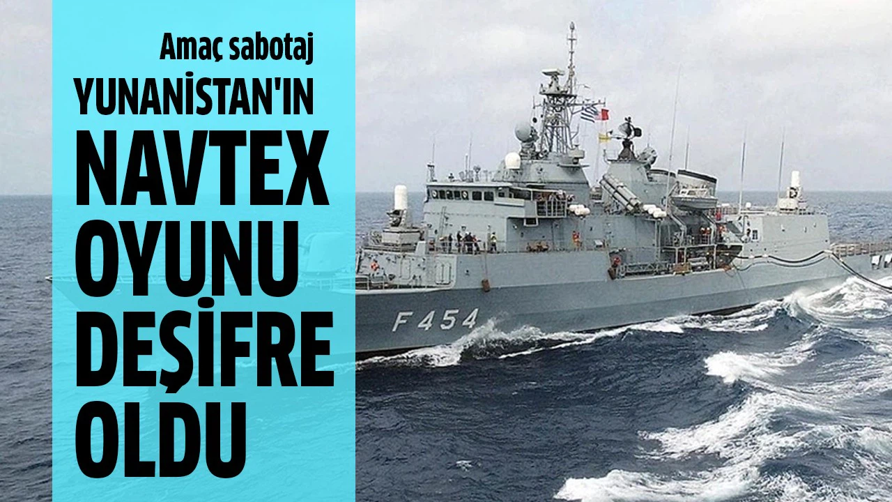 Yunanistan'ın Navtex oyunu deşifre oldu