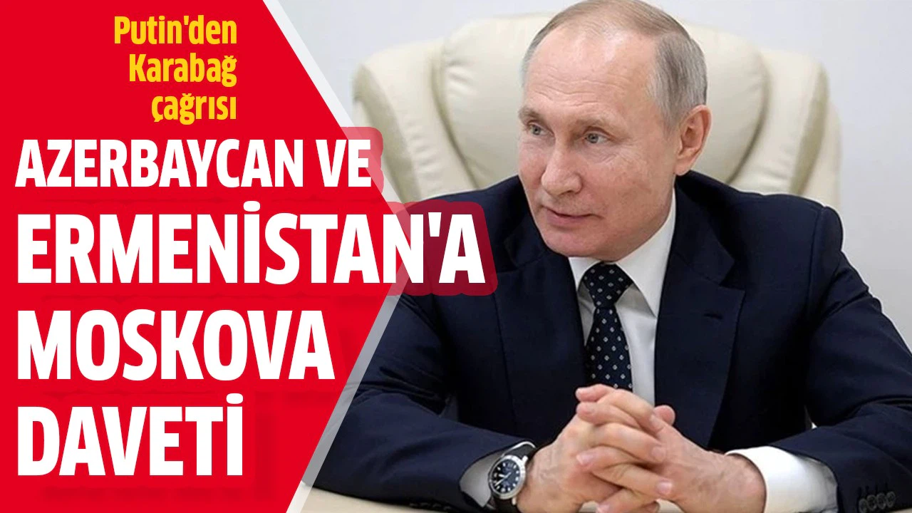Putin, Azerbaycan ve Ermenistan Dışişleri Bakanlarını Moskova’ya davet etti