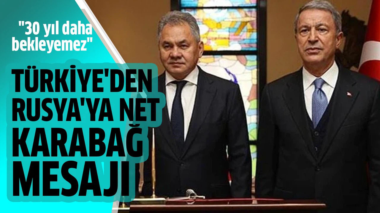 Türkiye'den Rusya'ya net Karabağ mesajı