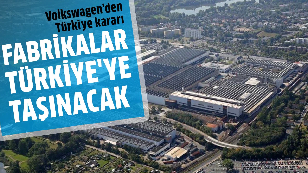 Volkswagen, Almanya ve Avusturya fabrikalarını Türkiye'ye taşıyacak