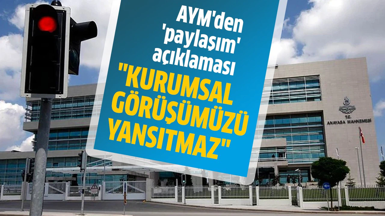 AYM'nin bir üyesinin paylaşımı kurumsal görüşümüzü yansıtmaz