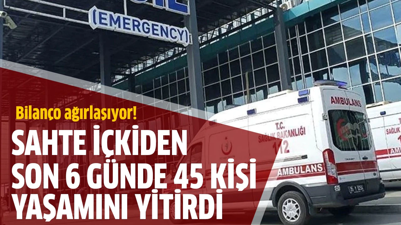 Metil alkol zehirlenmesi şüphesiyle 6 günde 45 kişi yaşamını yitirdi