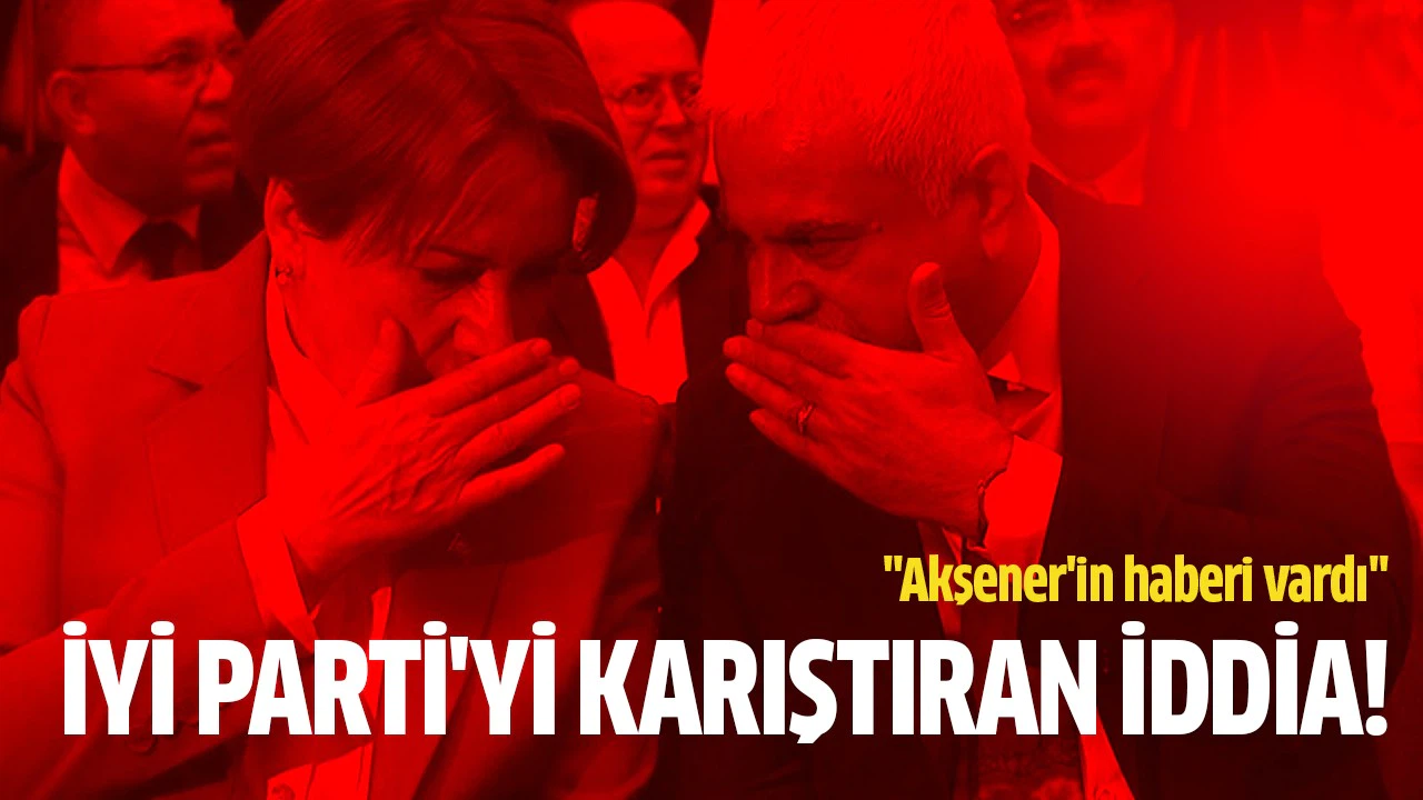 Akşener'in o listeden haberi vardı