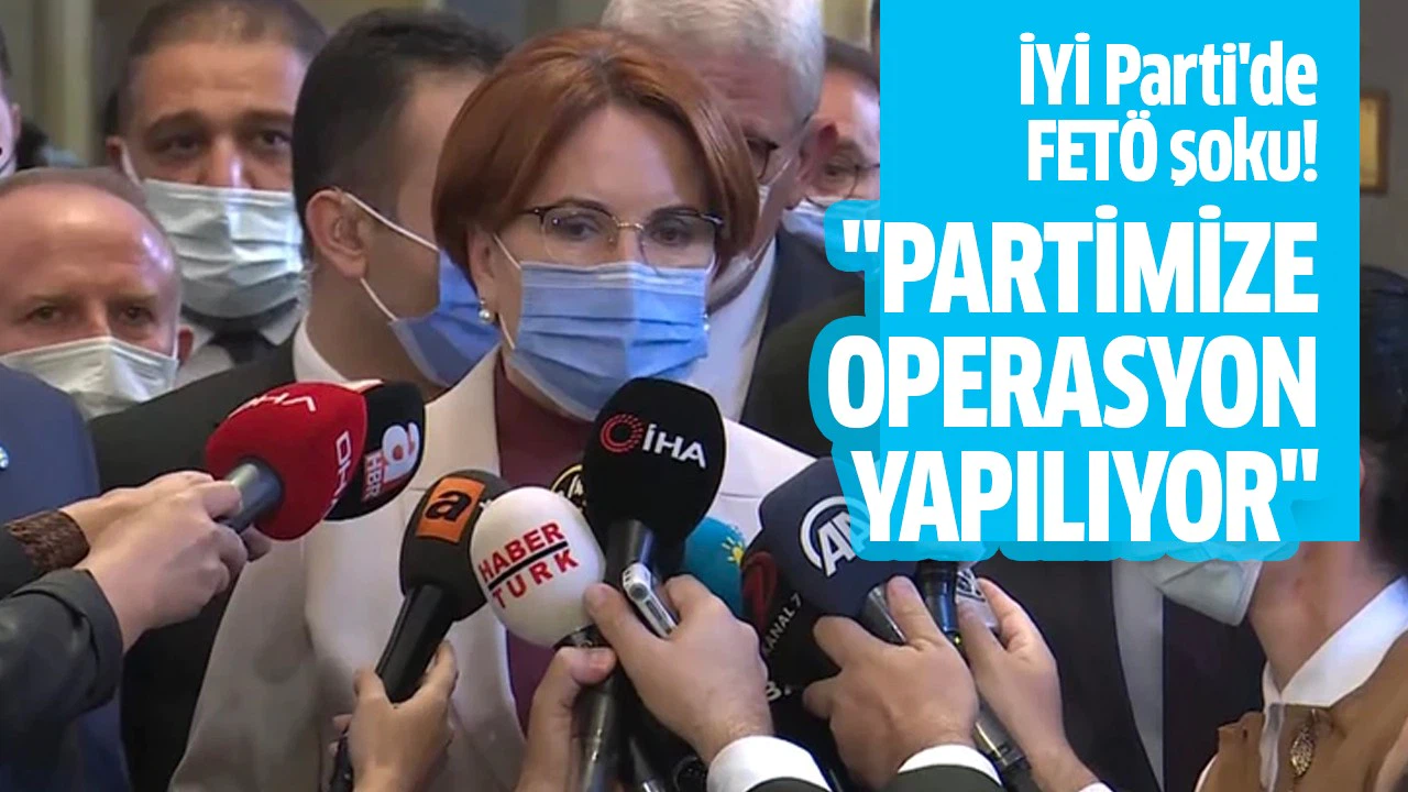 Meral Akşener: Partimize operasyon yapılıyor
