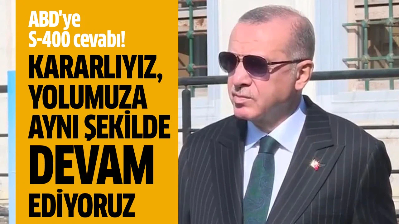 Başkan Erdoğan'dan ABD'ye S-400 cevabı