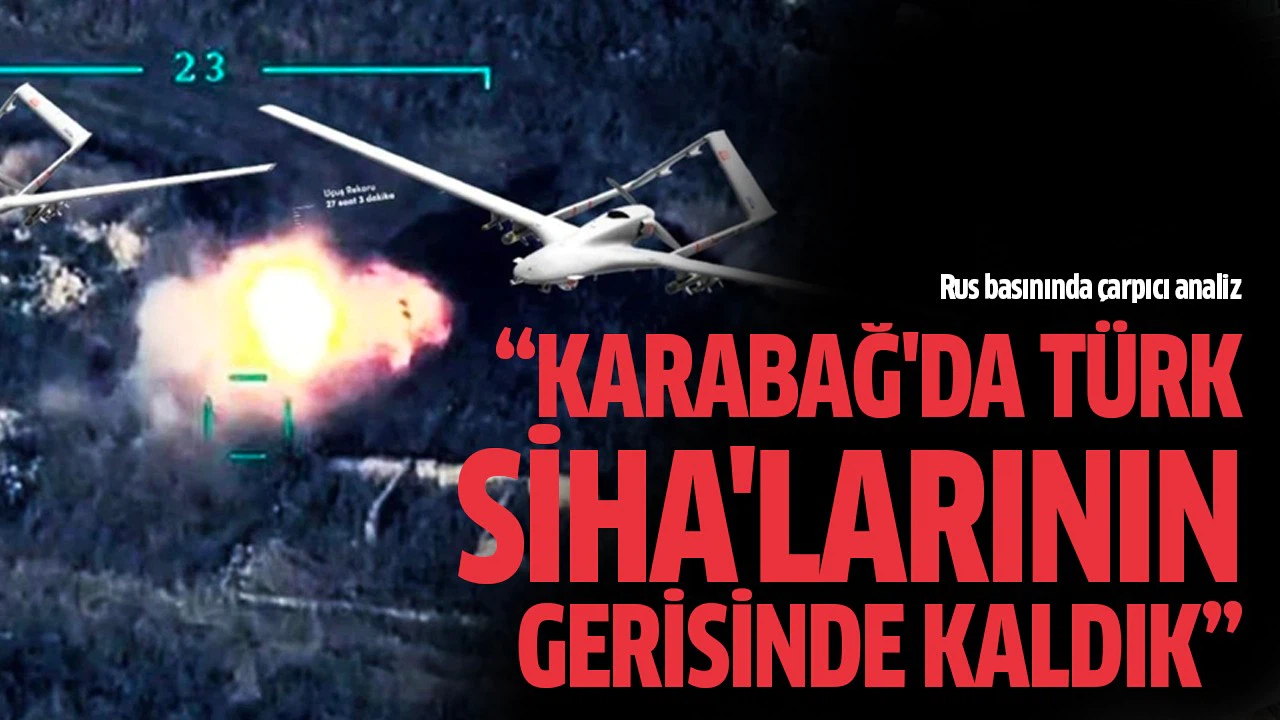 Rus basını: "Karabağ'da Türk SİHA'larının gerisinde kaldık"