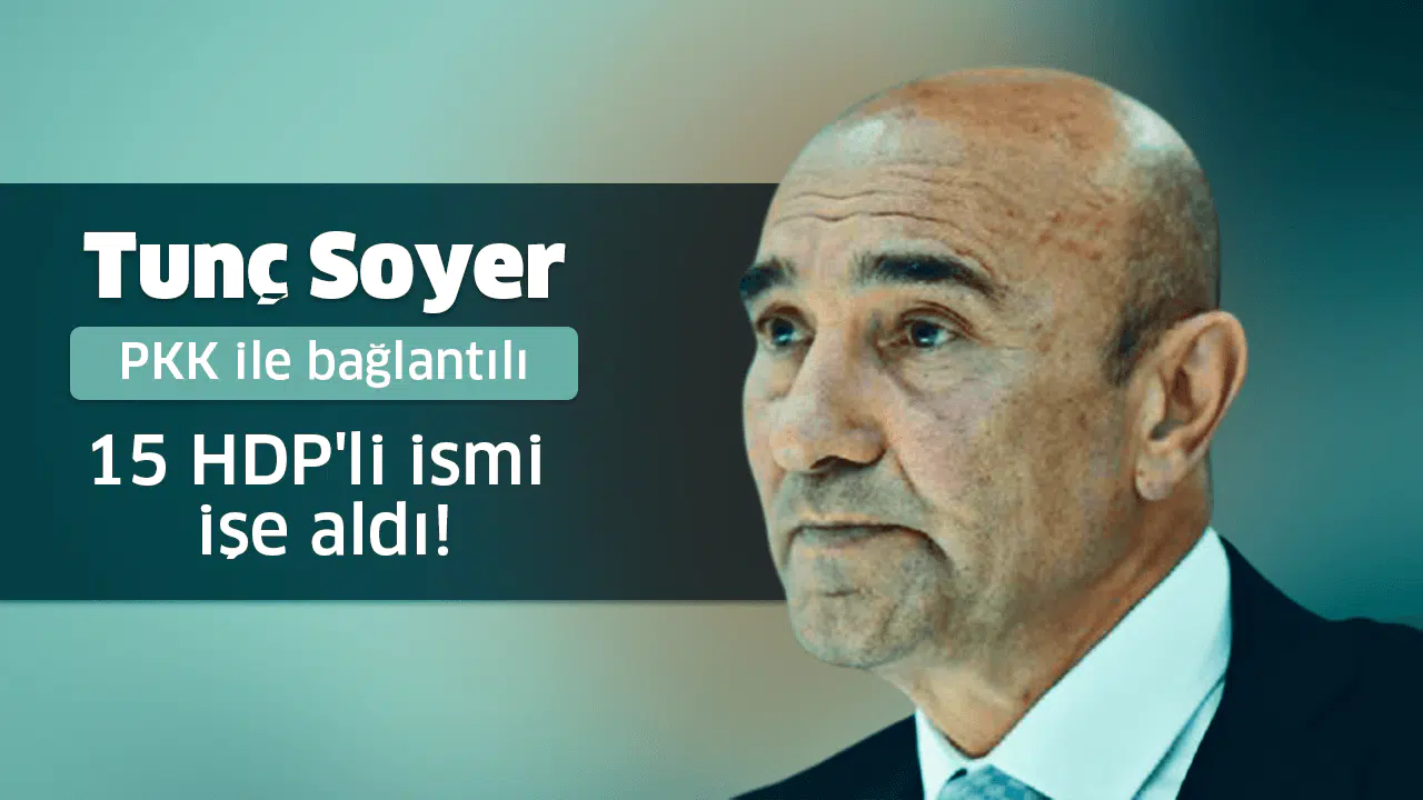 Tunç Soyer PKK ile bağlantılı 15 HDP'li ismi işe aldı!