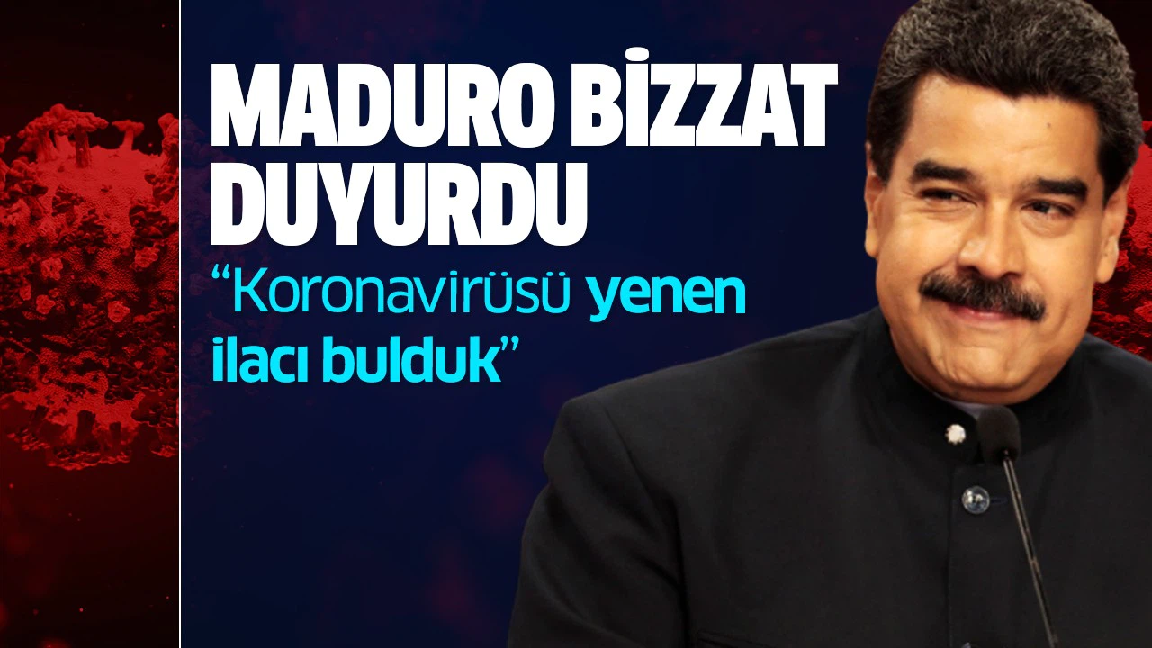 Maduro: "Koronavirüsü yenen ilacı bulduk"