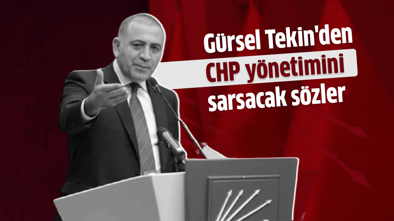 Gürsel Tekin'den CHP yönetimini sarsacak sözler