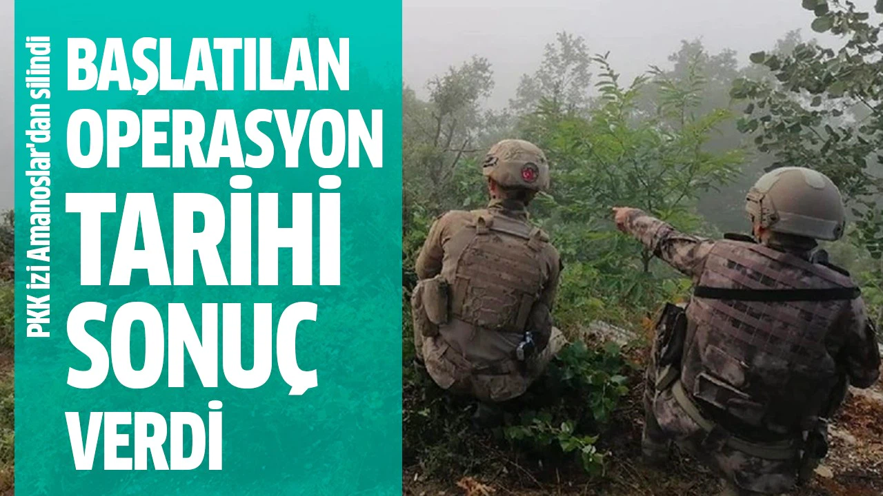 Terör örgütü PKK'nın izi Amanoslar'dan silindi