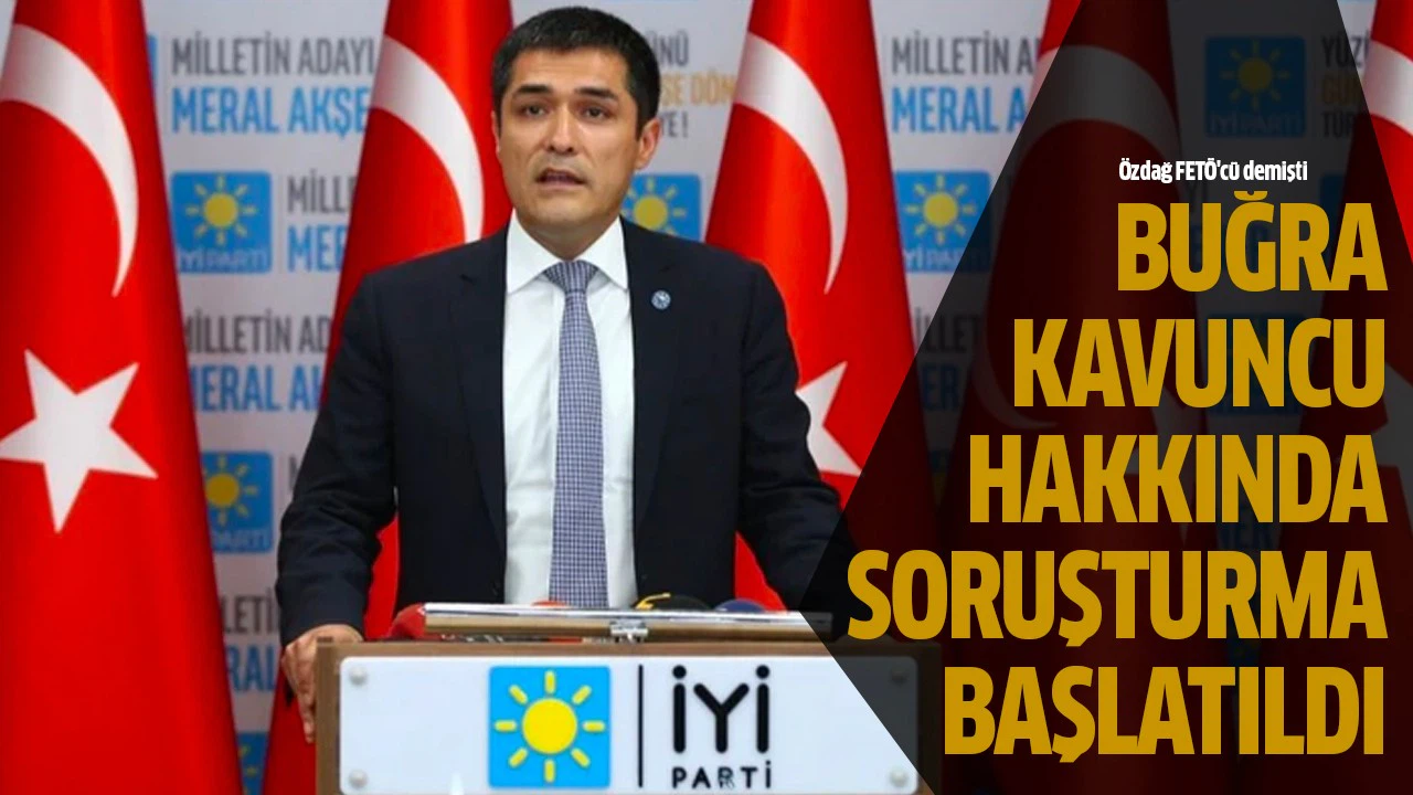 Buğra Kavuncu hakkında soruşturma başlatıldı