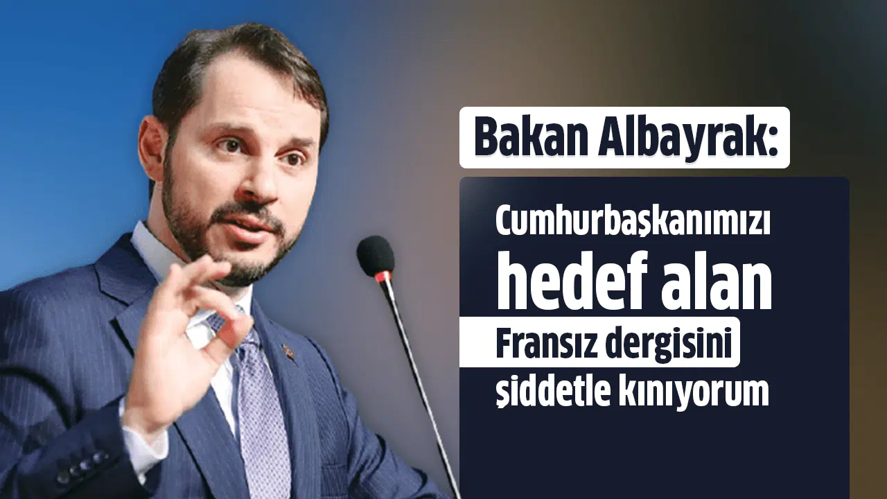 Bakan Albayrak: "Cumhurbaşkanımızı hedef alan Fransız dergisini şiddetle kınıyorum"
